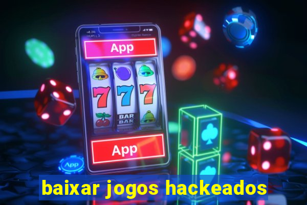 baixar jogos hackeados